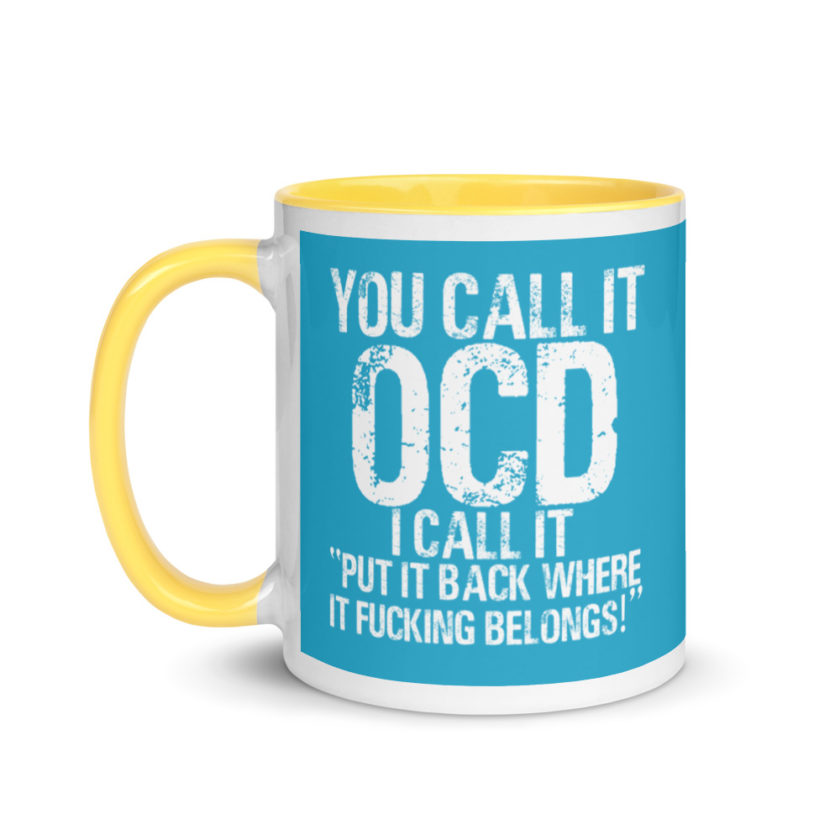 You call it  OCD, I call it "Put it back where it fucking belongs!" Mug with Color Inside - Image 18