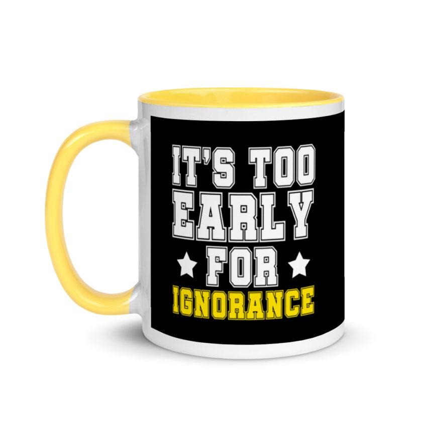 It's too early for ignorance. Mug with Color Inside - Image 18