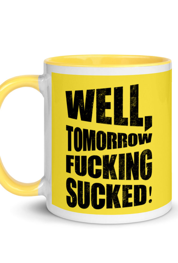Well, tomorrow fucking sucked! Mug with Color Inside