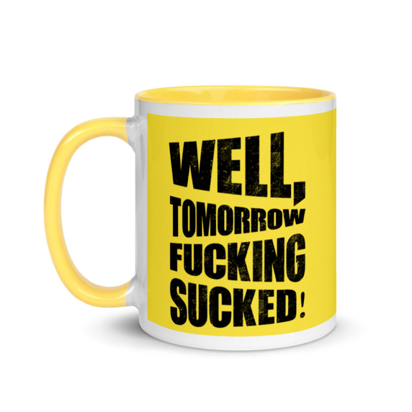Well, tomorrow fucking sucked! Mug with Color Inside