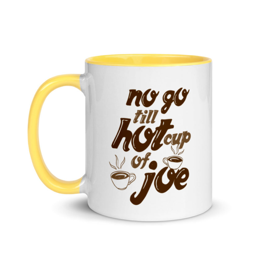 No go till hot cup of Joe. Mug with Color Inside - Image 18
