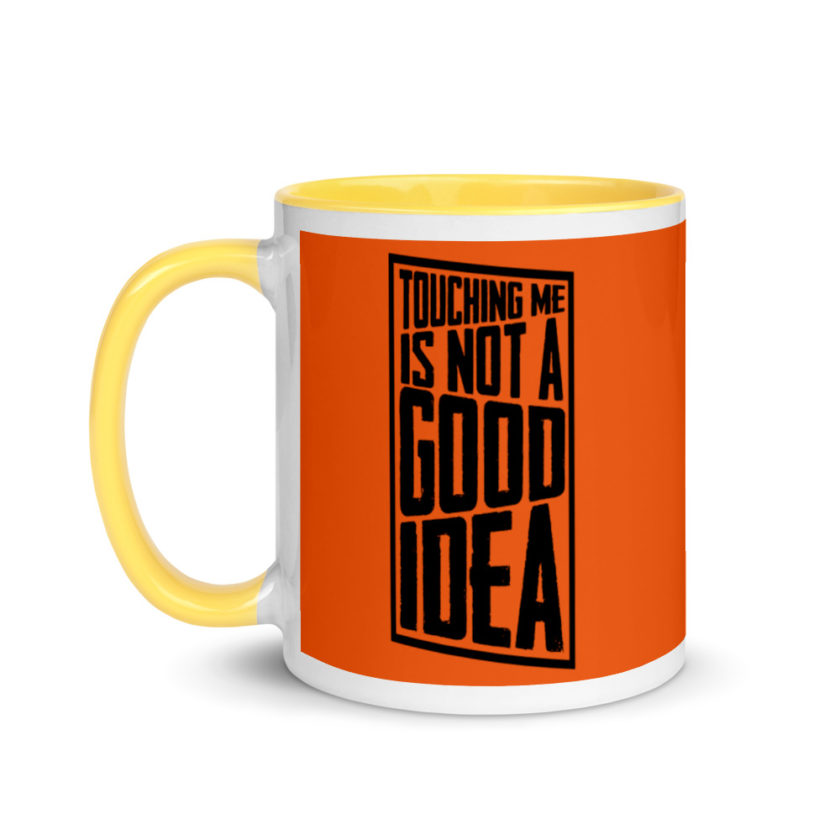 Touching me is not a good idea Mug with Color Inside - Image 18