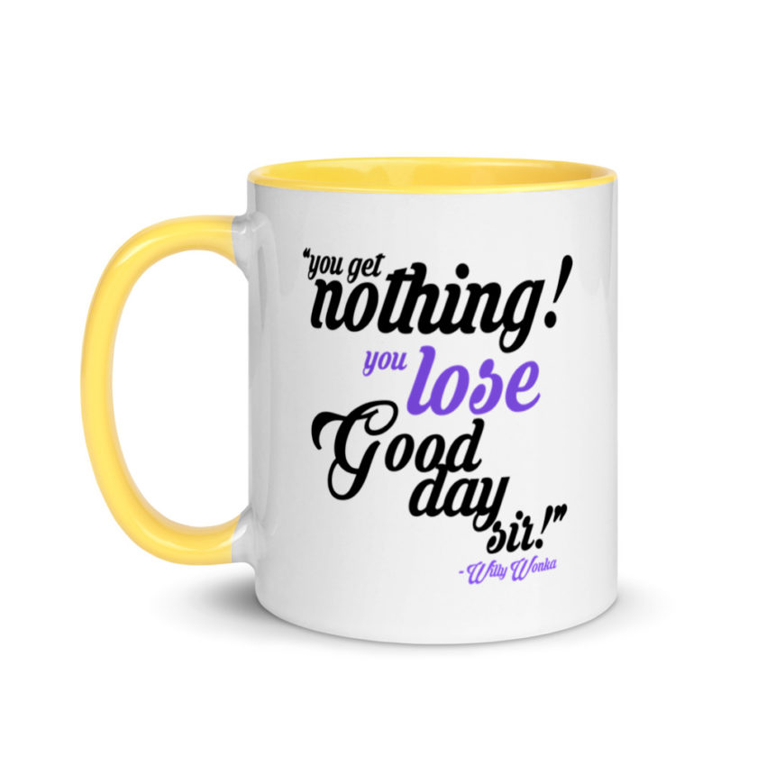 You get nothing! You lose! Good day sir! Willy Wonka Mug with Color Inside - Image 18
