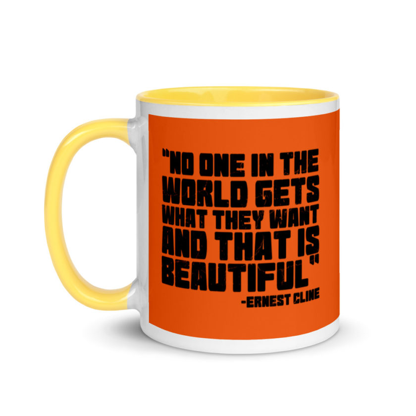 No one in the world gets what they want and that is beautiful. Ernest Cline Ready Player One Mug with Color Inside - Image 18