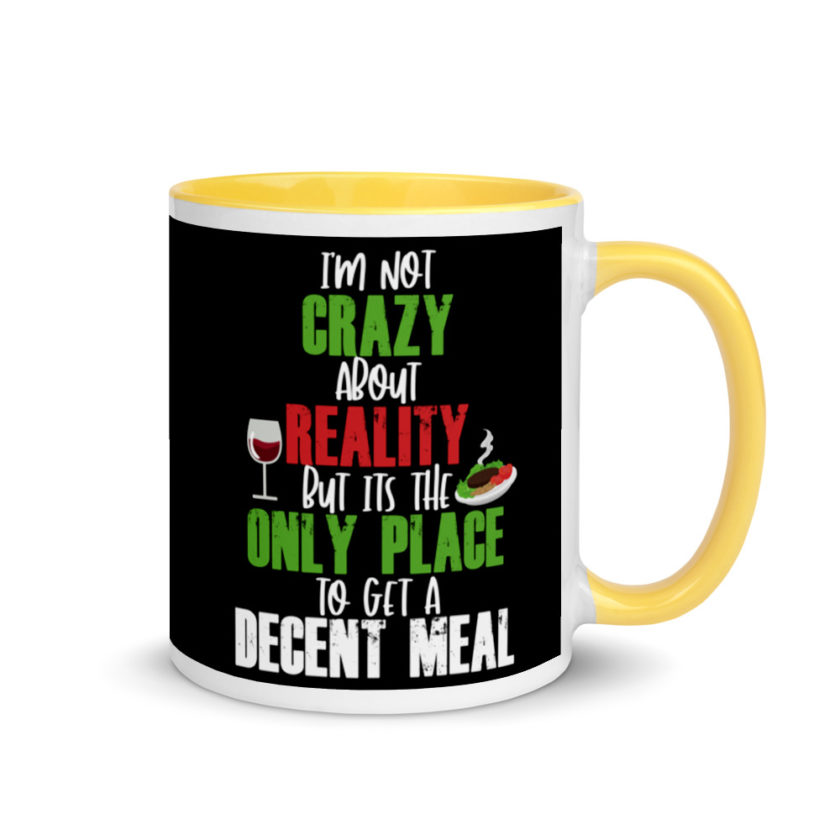I'm Not Crazy About Reality but it's the only Place to get A Decent Meal  Mug with Color Inside - Image 16