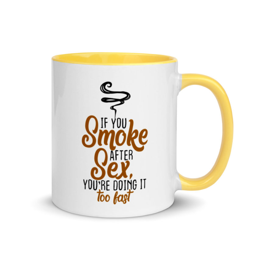 If you Smoke After Sex, You're Doing it Fast  Mug with Color Inside - Image 16