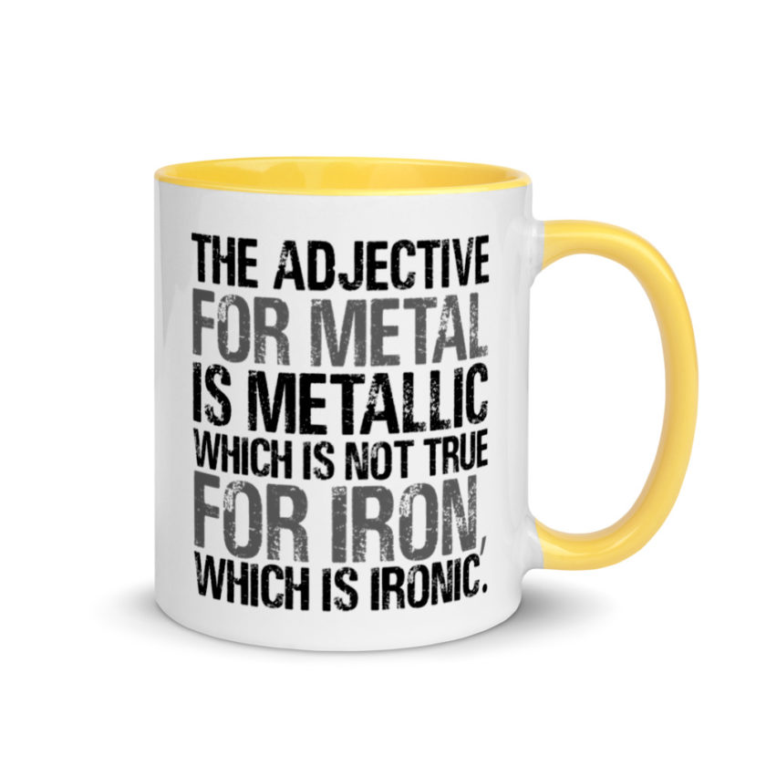 The adjective for metal is metallic which is not true for iron, which is ironic. Mug with Color Inside - Image 16