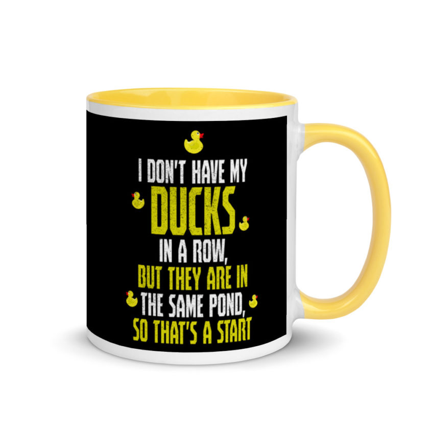I don't have my ducks in a row, but they are in the same pond, so that's a start.  Mug with Color Inside - Image 16