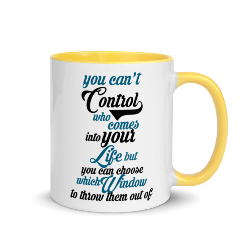 You cant control who comes into your life, but you can choose which window to throw them out of. Mug with Color Inside - Image 16