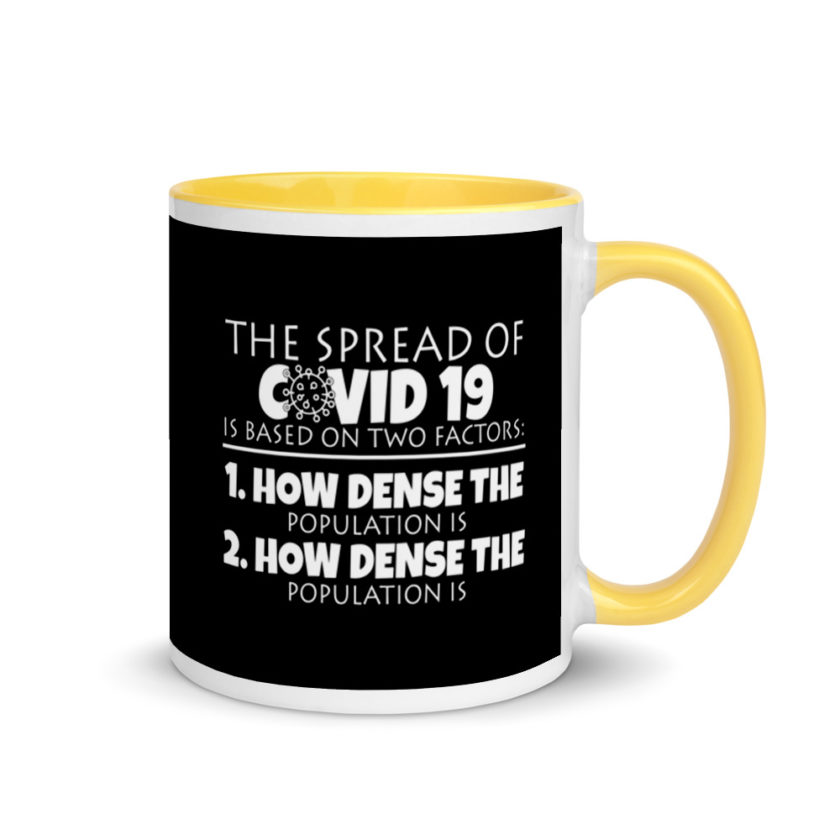 The spread of Covid 19 is based on 2 factors. 1.How dense the population is. 2. how dense the population is. Mug with Color Inside - Image 16