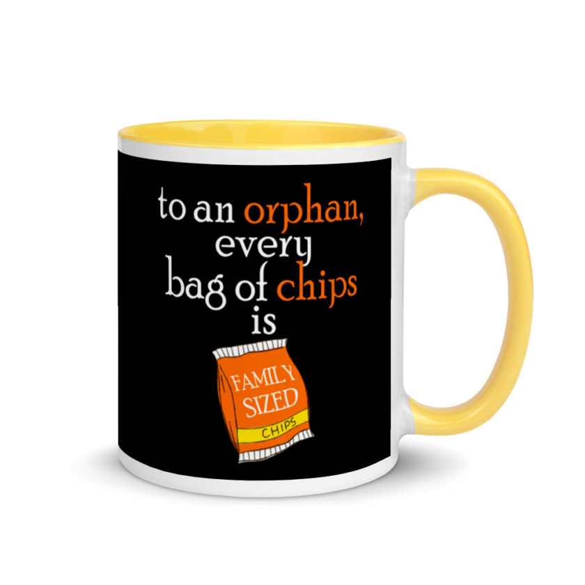 To an orphan, every bag of chips is family sized. Mug with Color Inside - Image 16