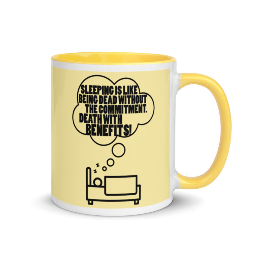 Sleeping is great because it like being dead without the commitment. Death with benefits. Mug with Color Inside - Image 17