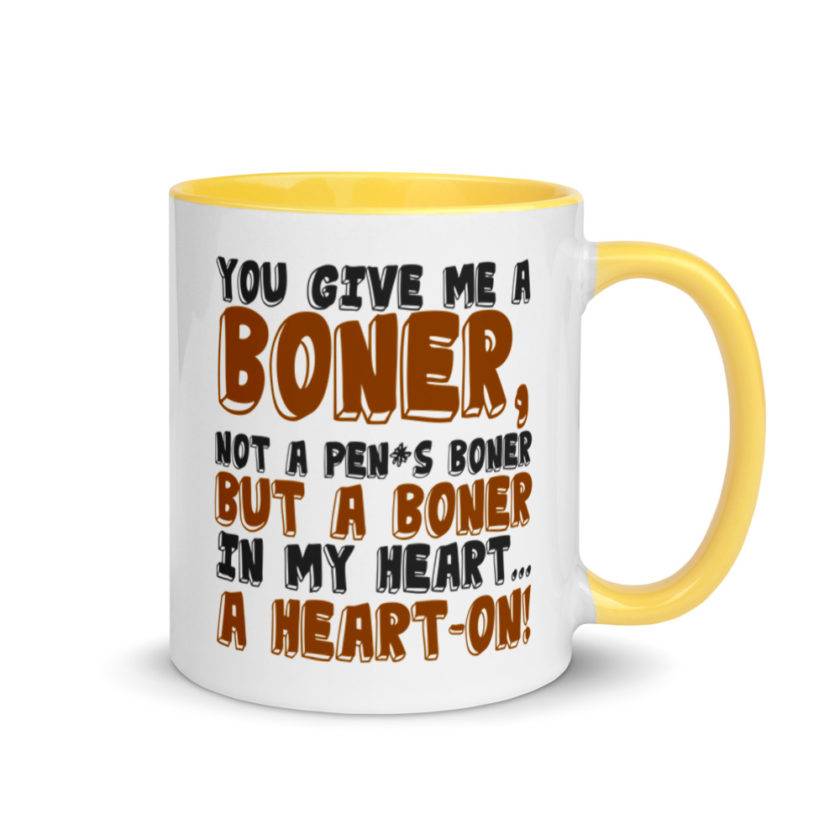 You give me a boner, not a penis boner but a boner in my heart...a heart-on!  Mug with Color Inside - Image 16