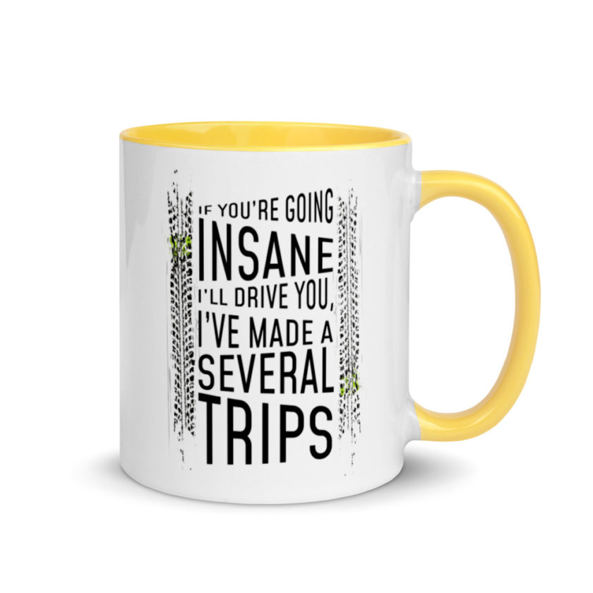 If you're going In Sane Ill drive you, I've made several trips. Mug with Color Inside - Image 16