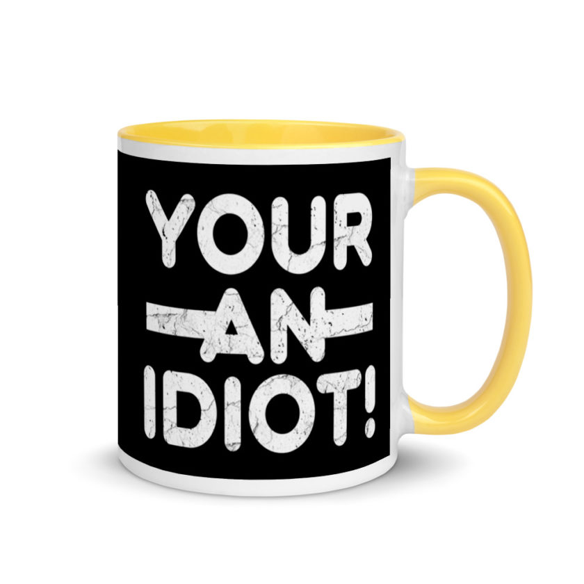 Your an idiot! Mug with Color Inside - Image 16
