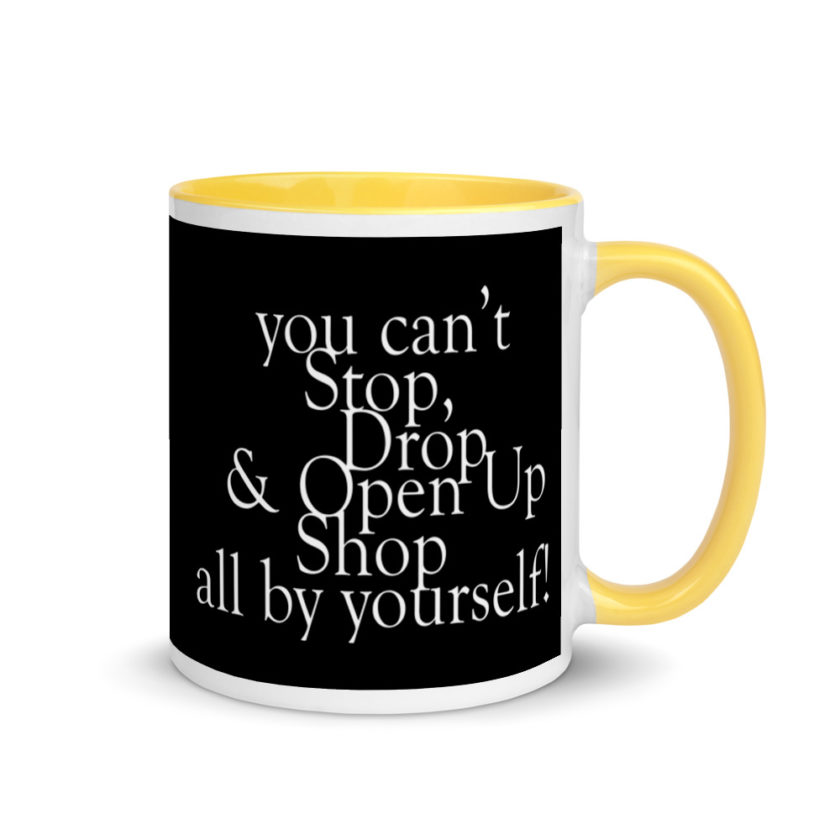 You cant Stop, Drop and Open Up Shop all by yourself! Mug with Color Inside - Image 16