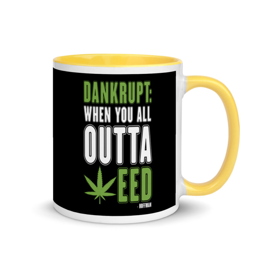 Dankrupt: When you all outa weed Mug with Color Inside - Image 16