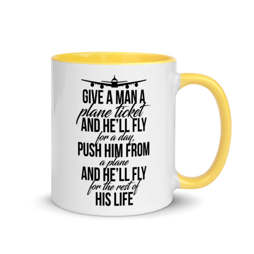 Give a man a plane ticket and he'll fly for a day. Push him from a plane and he'll fly for the rest of his life. Mug with Color Inside - Image 16