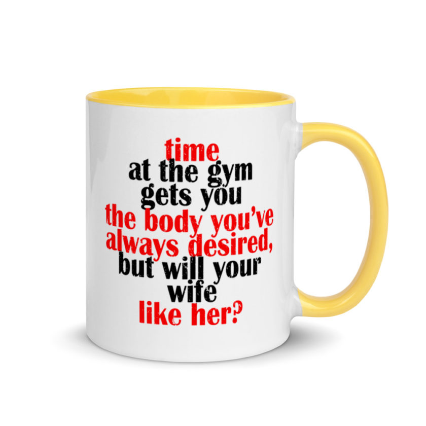 Time at the gym gets you the body you've always desired, but will your wife like her? Mug with Color Inside - Image 16