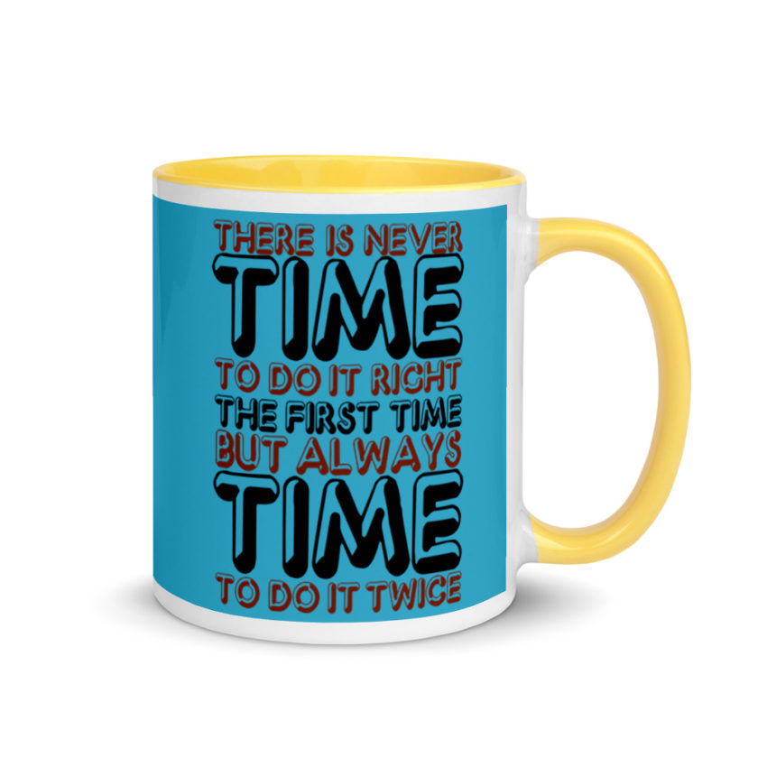 There is never time to do it right the first time but always time to do it twice. Mug with Color Inside - Image 16