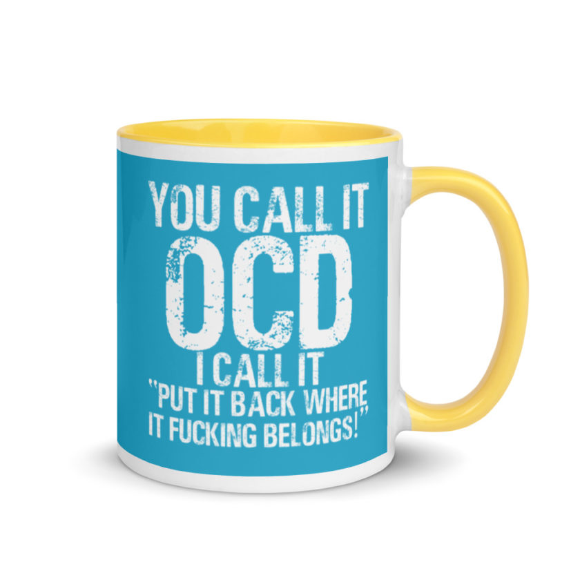 You call it  OCD, I call it "Put it back where it fucking belongs!" Mug with Color Inside - Image 16