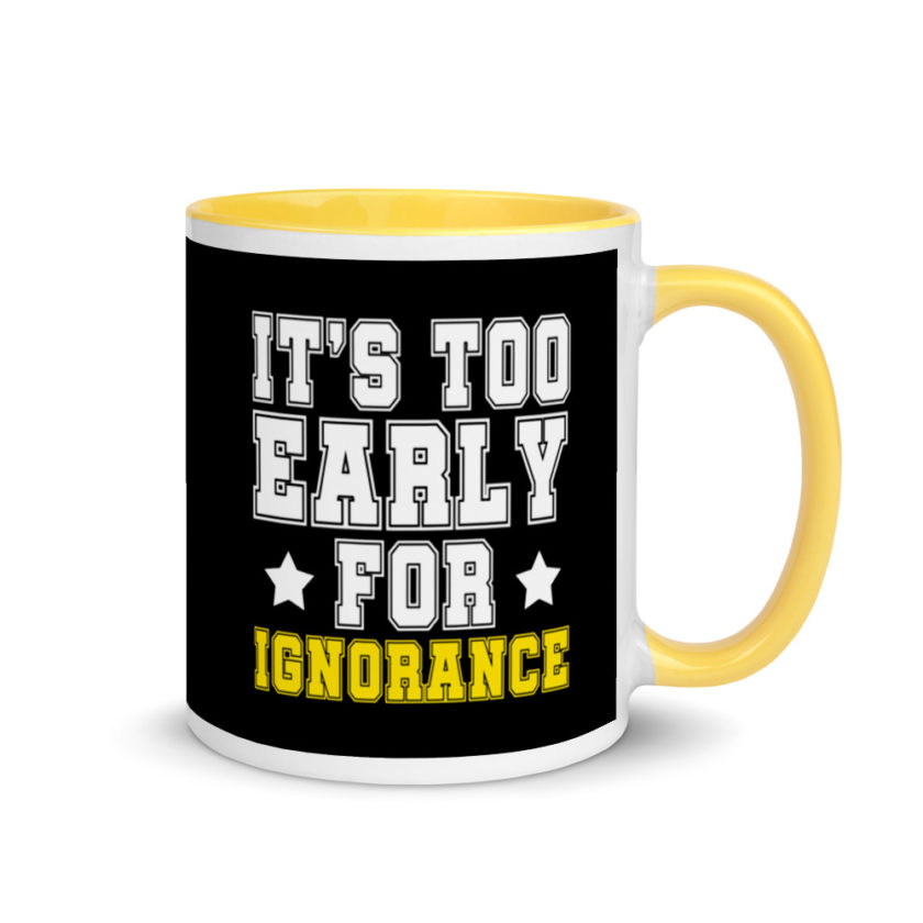 It's too early for ignorance. Mug with Color Inside - Image 16