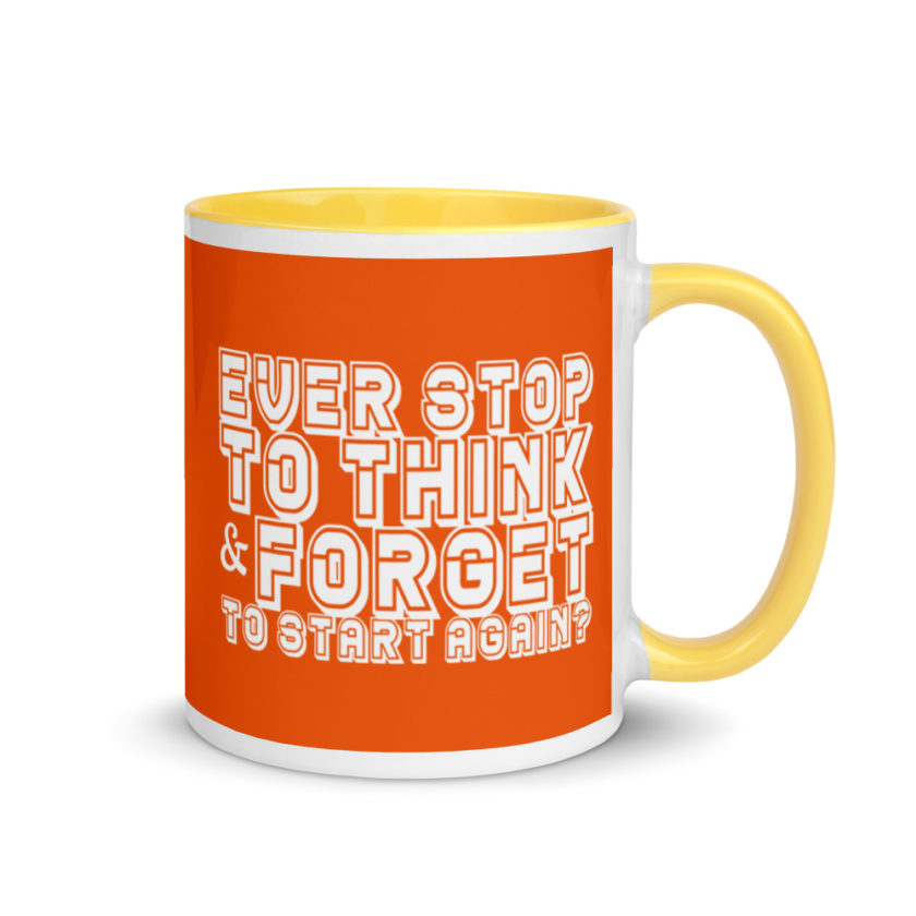 Ever stop to think & forget to start again? Mug with Color Inside - Image 16