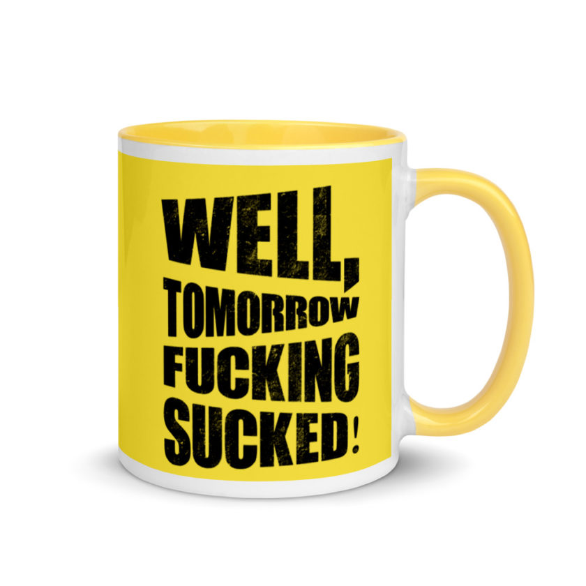 Well, tomorrow fucking sucked! Mug with Color Inside - Image 17
