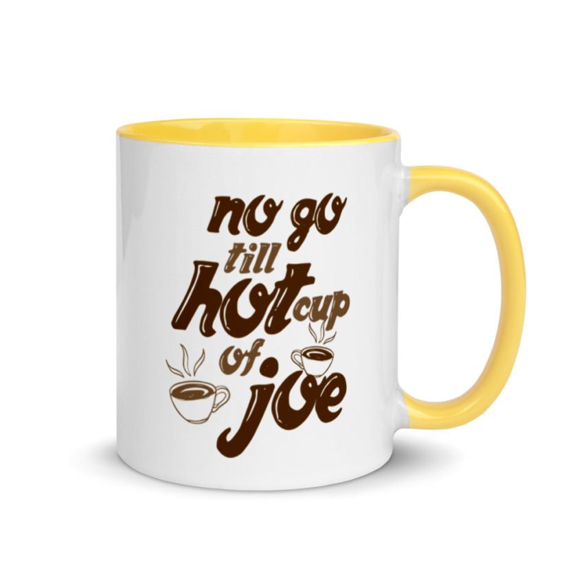 No go till hot cup of Joe. Mug with Color Inside - Image 16
