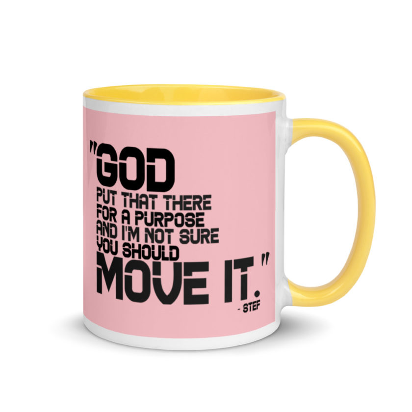 God put that there for a purpose and I'm not so sure you should move it. Stef The Goonies  Mug with Color Inside - Image 16