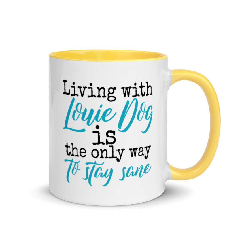 LIvin' with Louis dog IS the only way to stay sane. Mug with Color Inside - Image 16
