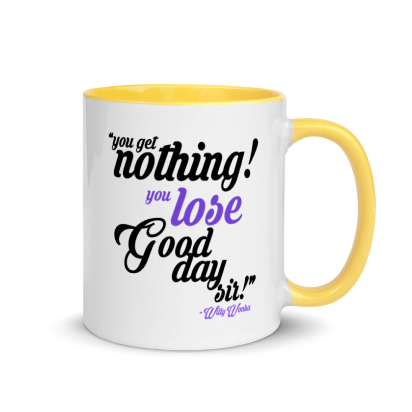 You get nothing! You lose! Good day sir! Willy Wonka Mug with Color Inside - Image 16