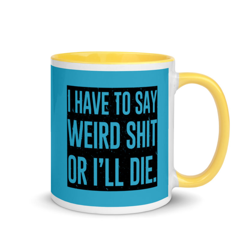 I have to say weird shit or Ill die Mug with Color Inside - Image 16