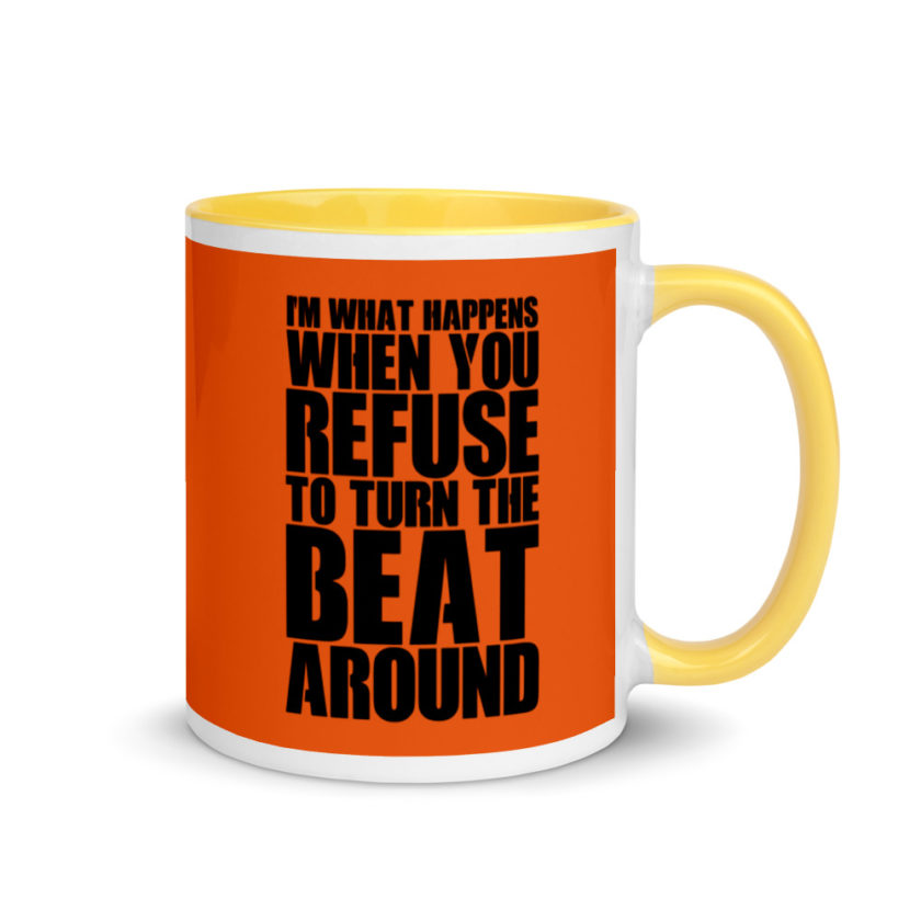 I'm what happens when you refuse to turn the beat around Mug with Color Inside - Image 16