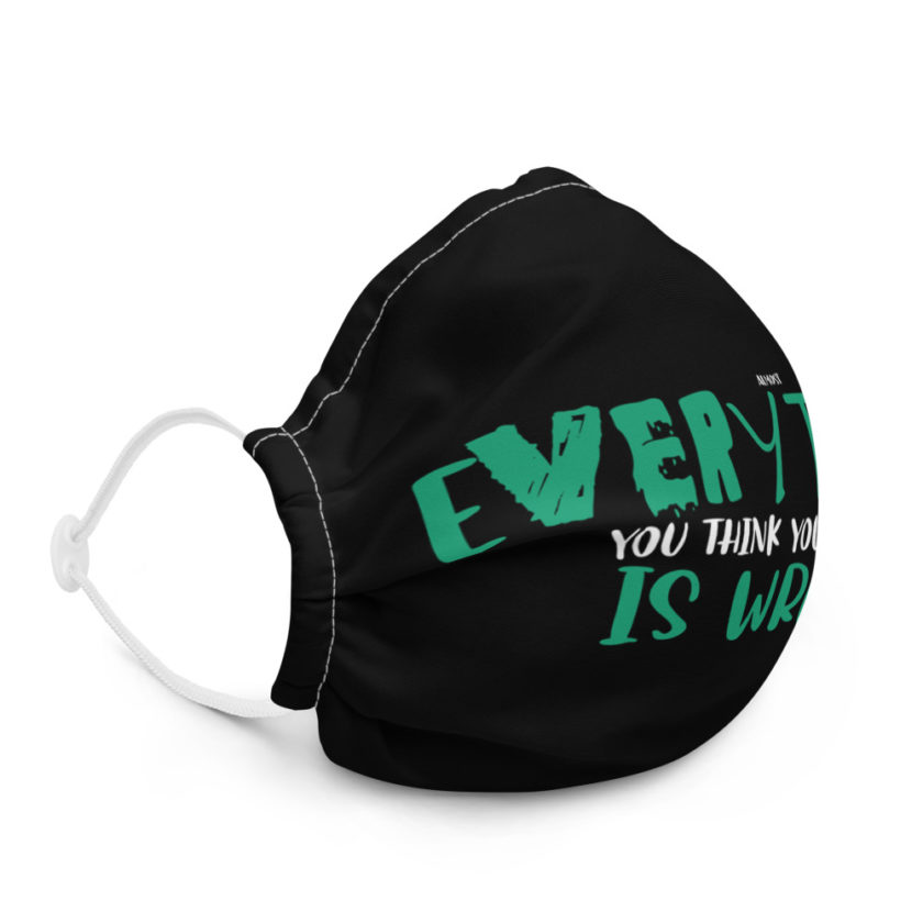 Almost everything you think you know is is wrong Premium face mask - Image 5
