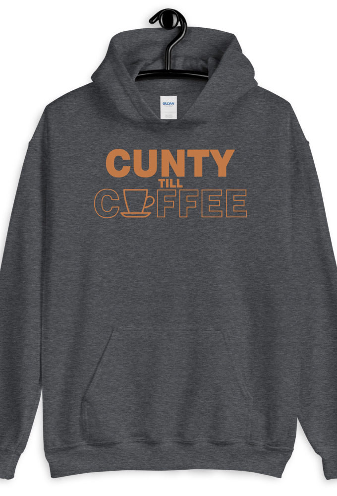 Cunty till coffee Unisex Hoodie