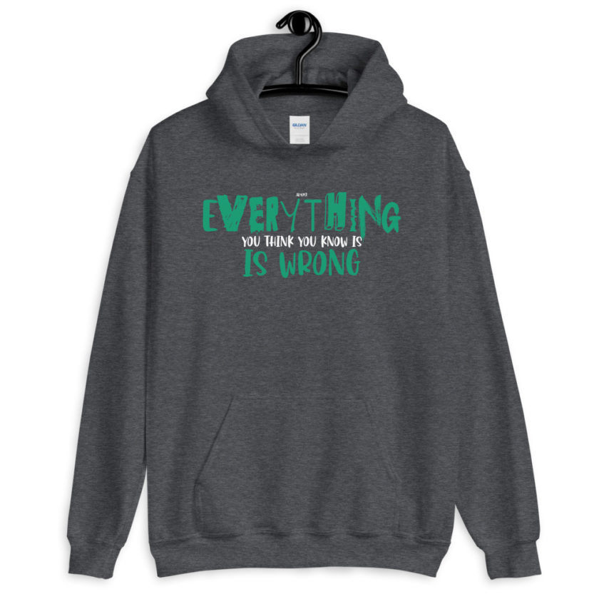 Almost everything you think you know is is wrong Unisex Hoodie - Image 4