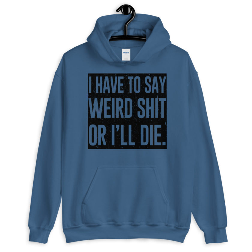 I have to say weird shit or I'll die Unisex Hoodie - Image 3