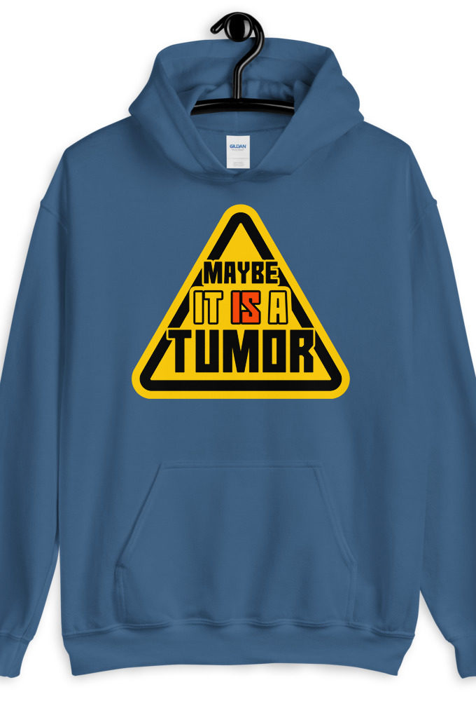 Maybe it is a tumor Unisex Hoodie