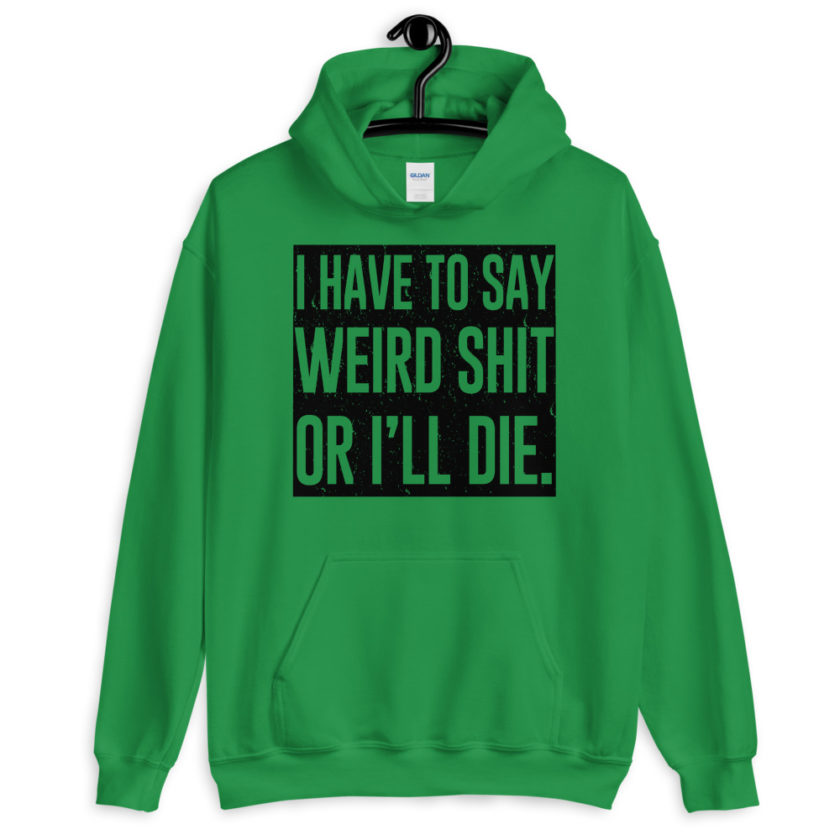 I have to say weird shit or I'll die Unisex Hoodie - Image 5