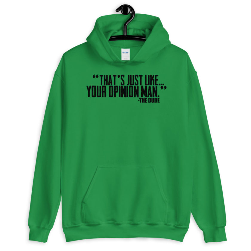 That's just like...your opinion man. the Dude, The Big Lebowski  Unisex Hoodie - Image 3