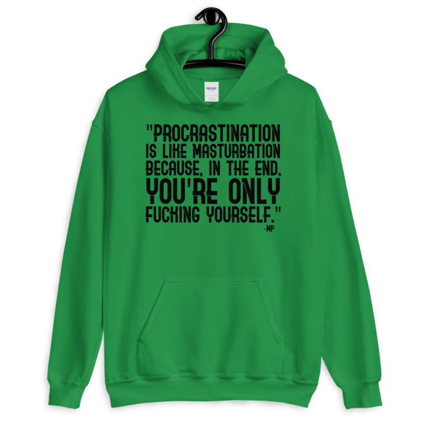 Procrastination is like masturbation because, in the end, you're only fucking yourself.  Unisex Hoodie - Image 3
