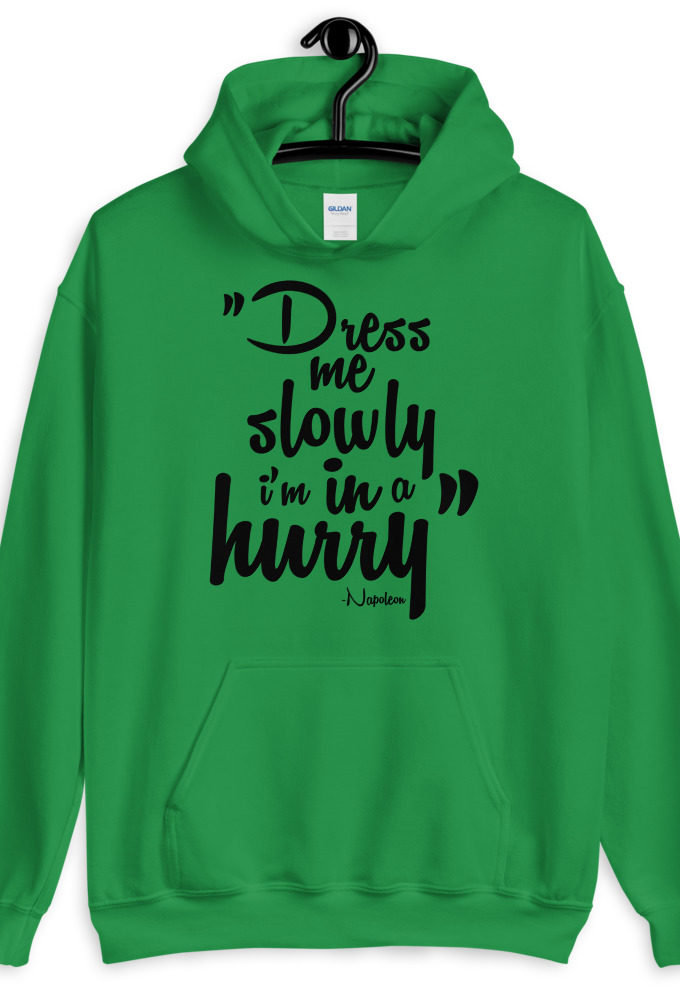 Dress me slowly I am in a hurry. Unisex Hoodie