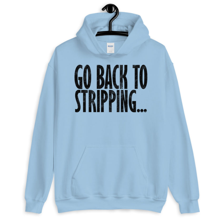 Go back to stripping Unisex Hoodie