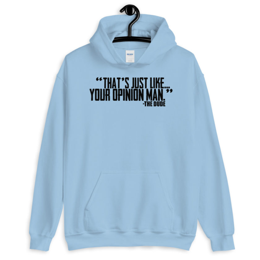 That's just like...your opinion man. the Dude, The Big Lebowski  Unisex Hoodie - Image 4