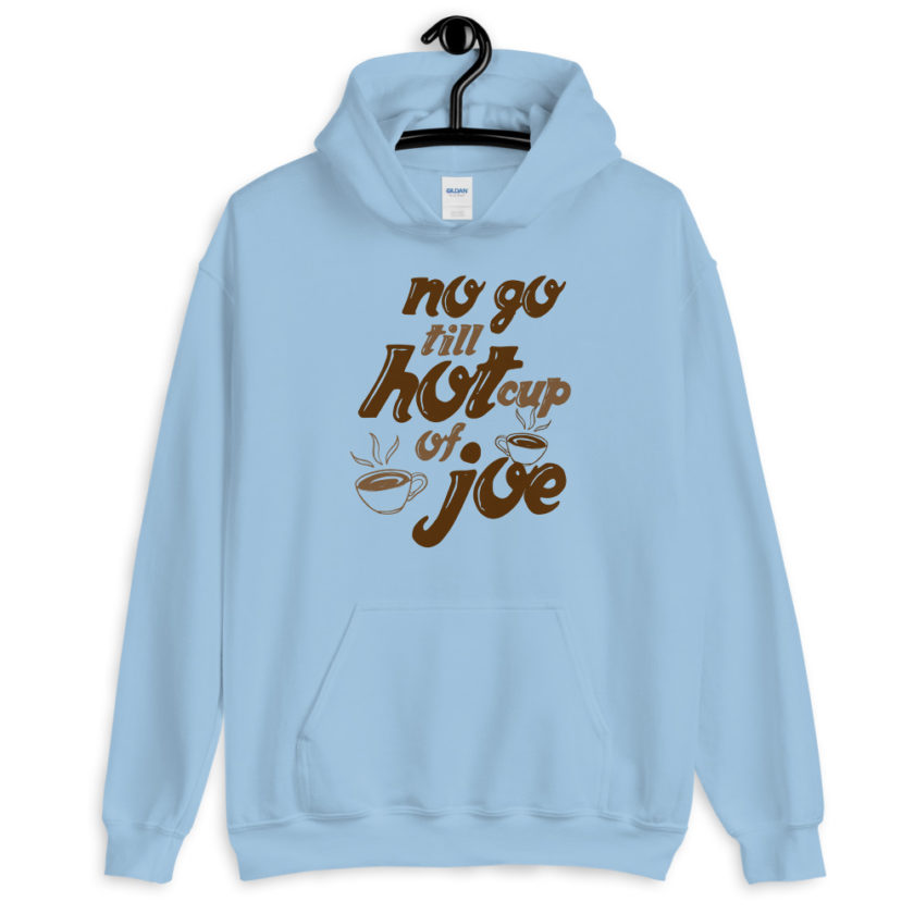 No go till hot cup of Joe. Unisex Hoodie - Image 3