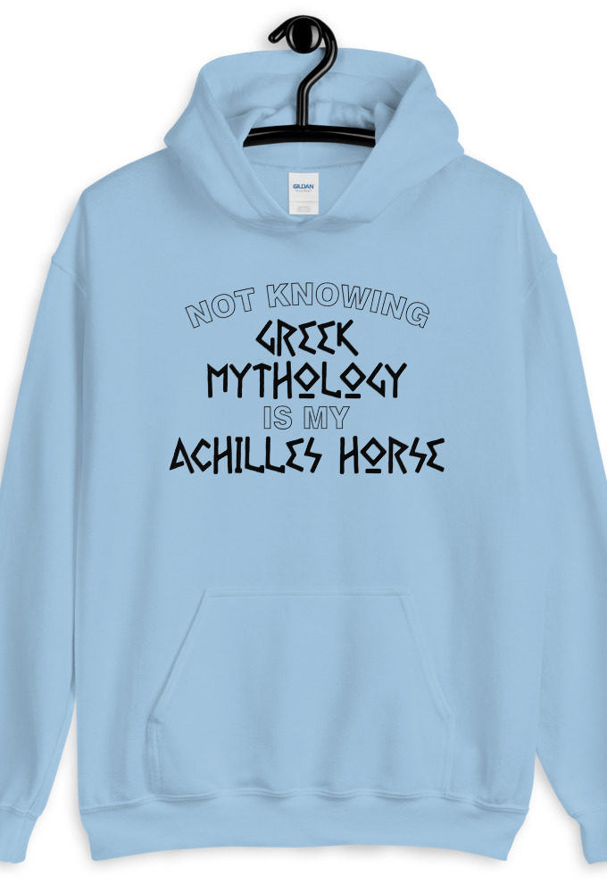 Not knowing Greek mythology is my Achilles horse.  Unisex Hoodie