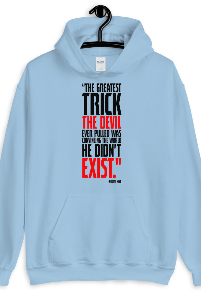 The greatest trick the Devil ever pulled was convincing the world he didn't exist.	Verbal Kint , The Usual Suspects  Unisex Hoodie