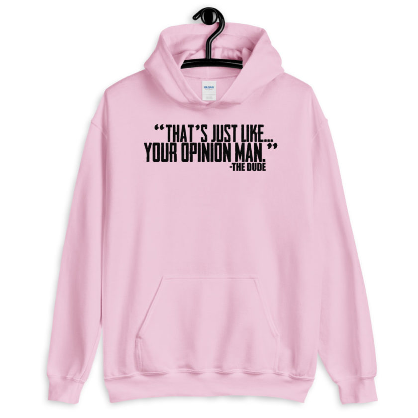 That's just like...your opinion man. the Dude, The Big Lebowski  Unisex Hoodie - Image 5