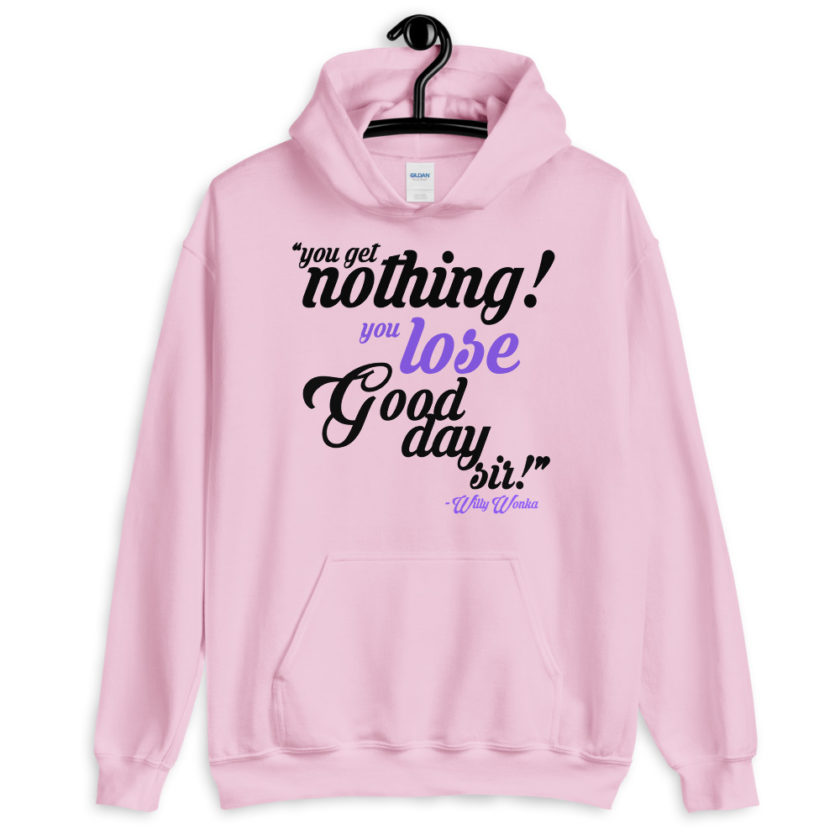 You get nothing! You lose! Good day sir! Willy Wonka  Unisex Hoodie - Image 3